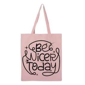 Be Nicer Today Tote Bag